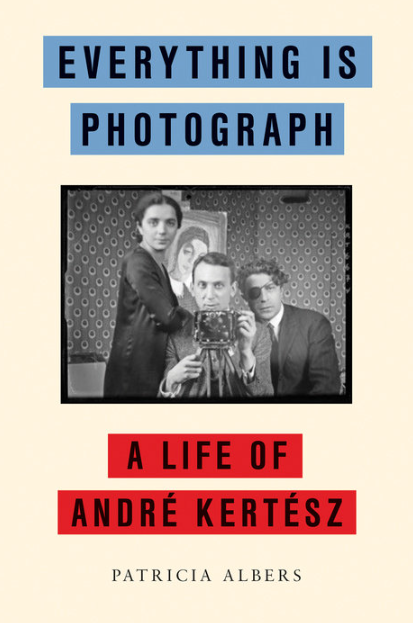 Everything Is Photograph: A Life of André Kertész