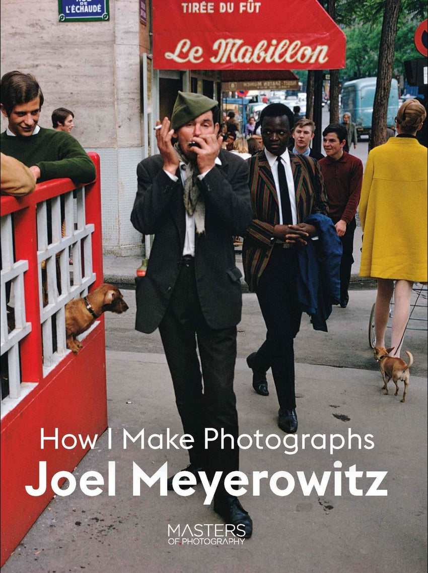 Joel Meyerowitz: How I Make Photographs (Masters of Photography Series)