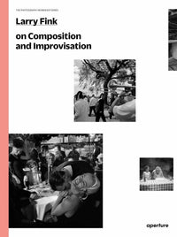 Larry Fink On Composition and Improvisation (The Photography Workshop Series)
