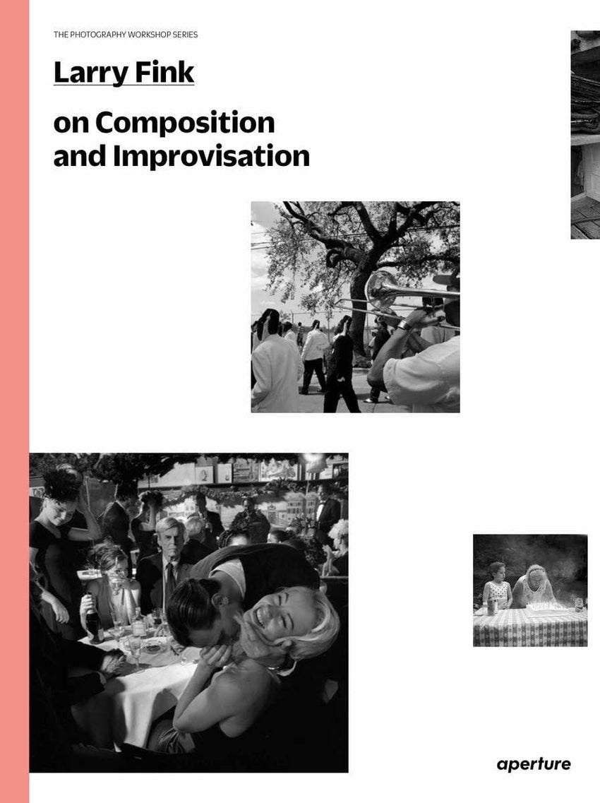 Larry Fink On Composition and Improvisation (The Photography Workshop Series)