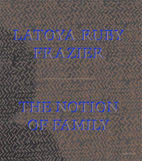 LaToya Ruby Frazier: The Notion of Family PB