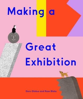 Making A Great Exhibition: Doro Globus & Rose Blake