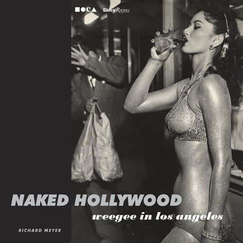 Naked Hollywood - Weegee in Los Angeles