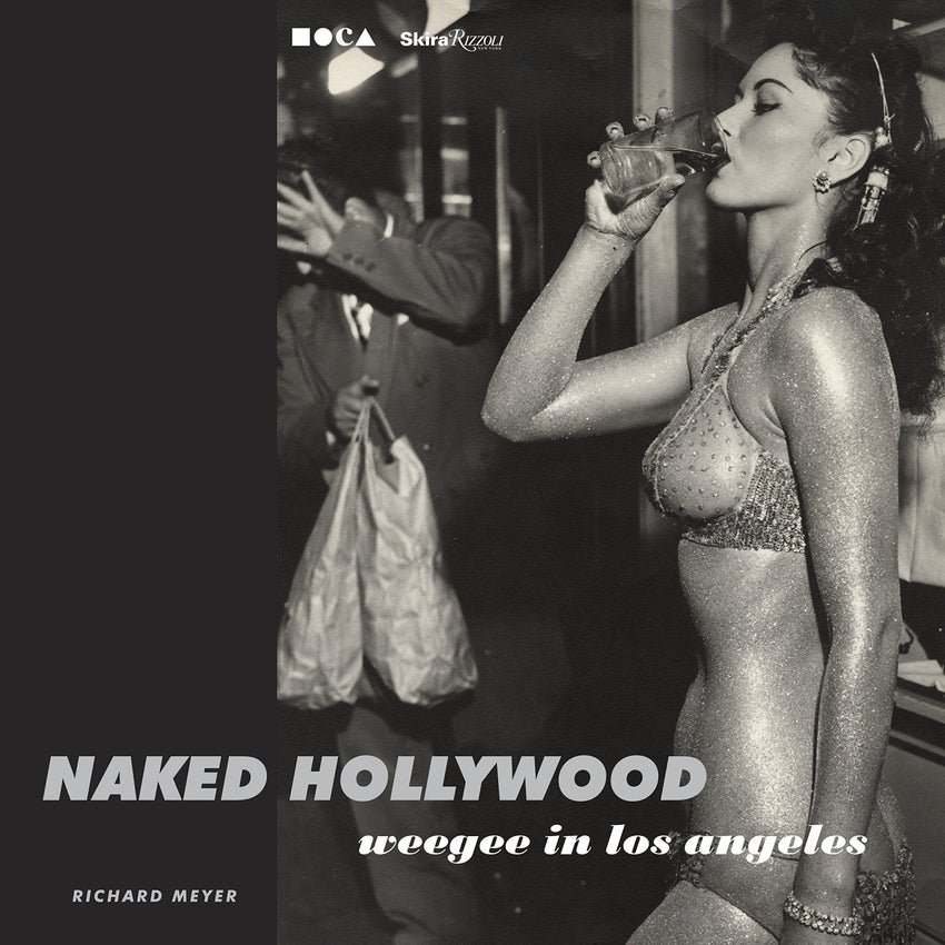 Naked Hollywood - Weegee in Los Angeles
