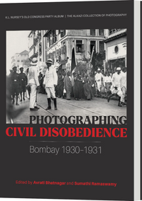 Photographing Civil Disobedience: Bombay 1930– 1931