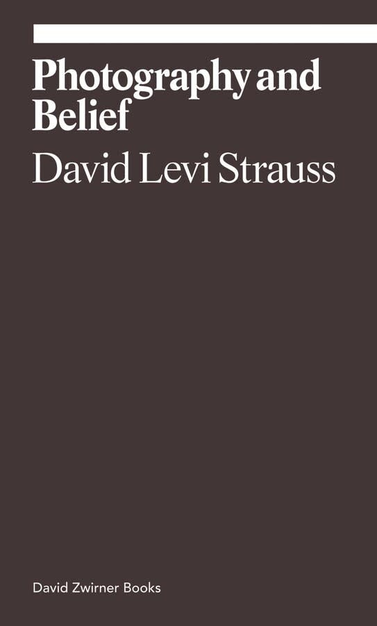 David Levi Strauss: Photography and Belief