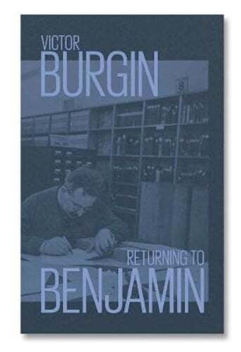 Victor Burgin: Returning to Benjamin