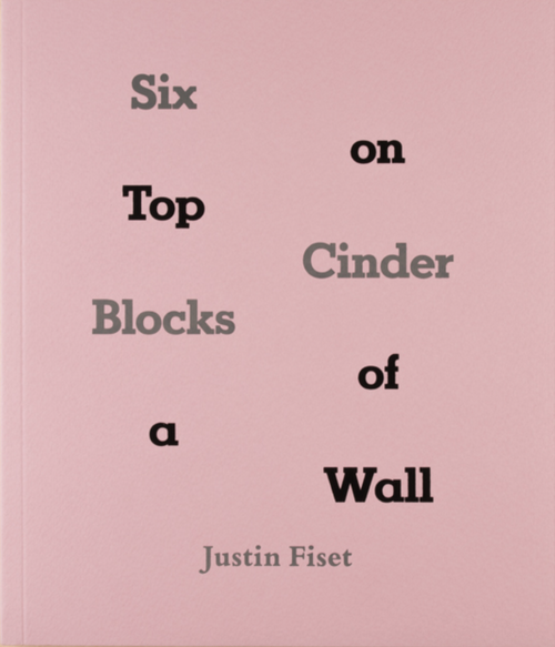 Justin Fiset: Six Cinder Blocks on Top of a Wall