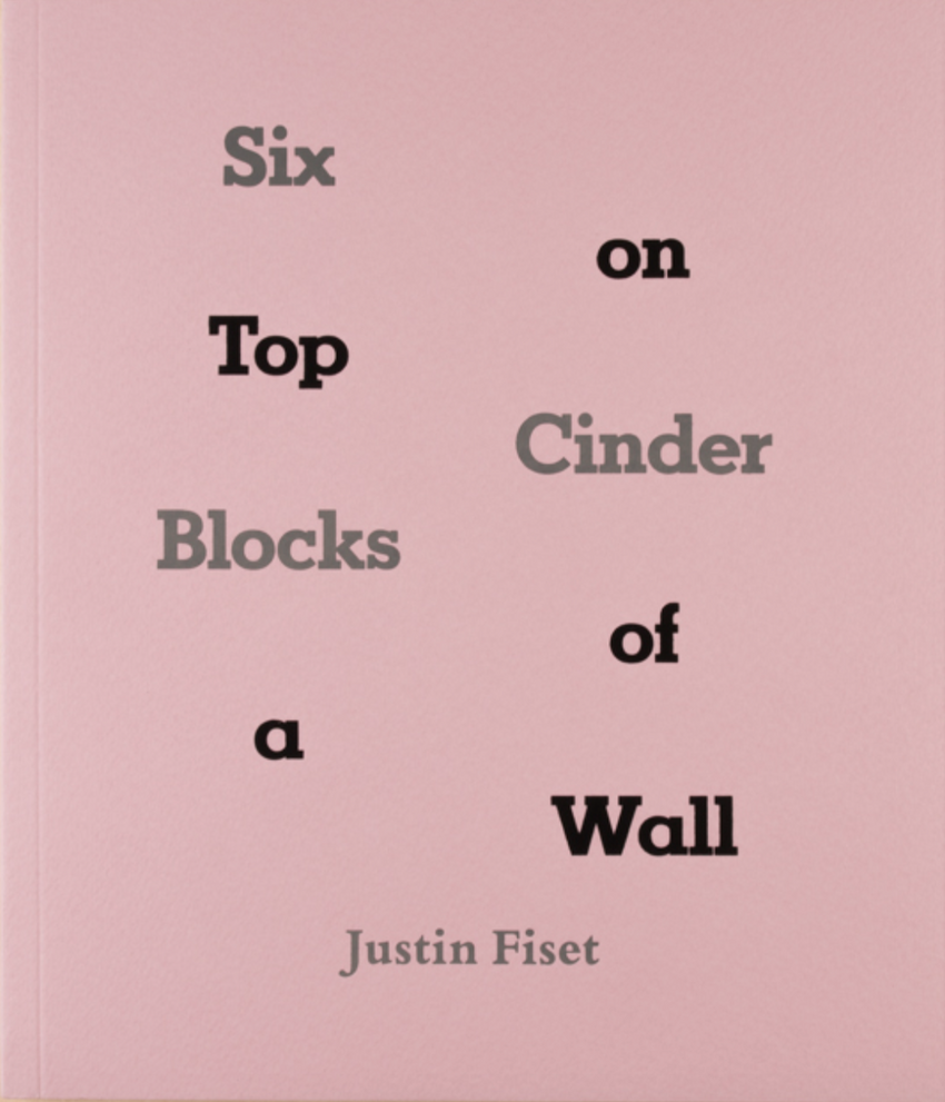 Justin Fiset: Six Cinder Blocks on Top of a Wall
