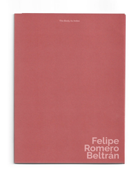 Felipe Romero Beltrán: The Body As Index