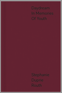 Stephanie Duprie Routh: Daydream in Memories of Youth