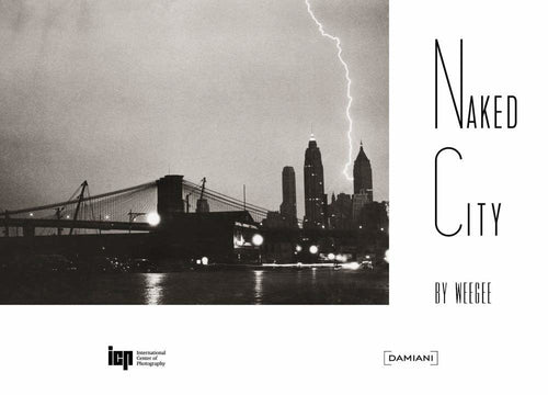 Weegee's Naked City (New ICP Edition)
