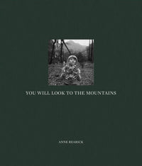 Anne Rearick: You Will Look To The Mountains